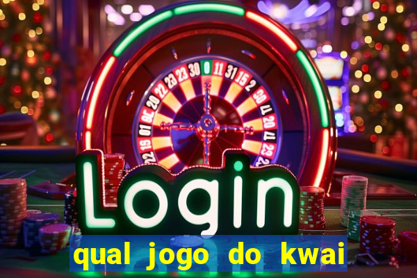 qual jogo do kwai que ganha mais dinheiro